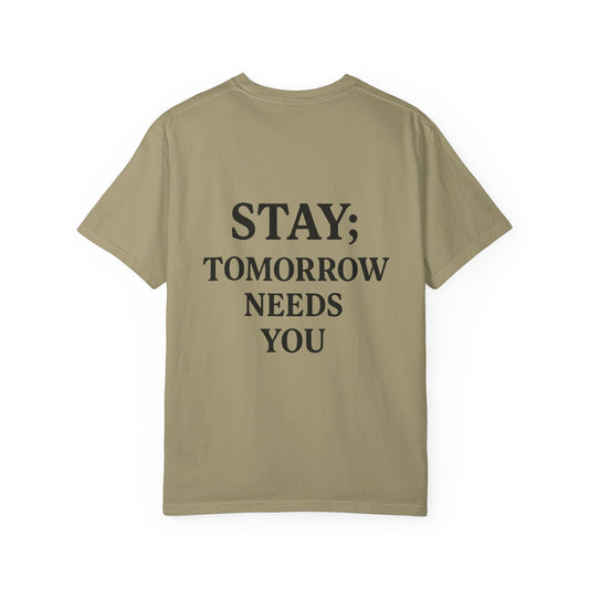 STAY; Tomorrow Needs You Tee