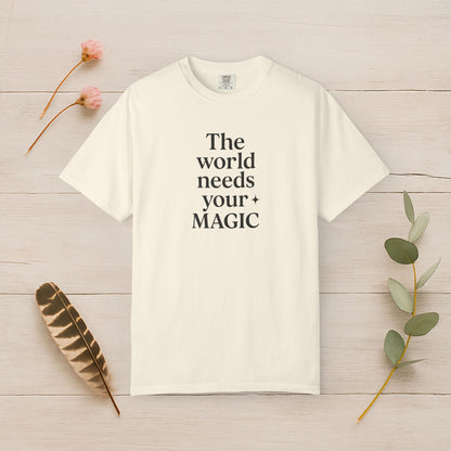 The World Needs Your Magic Tee