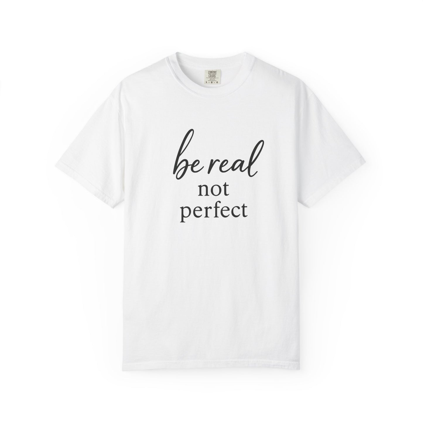 Be Real, Not Perfect Tee