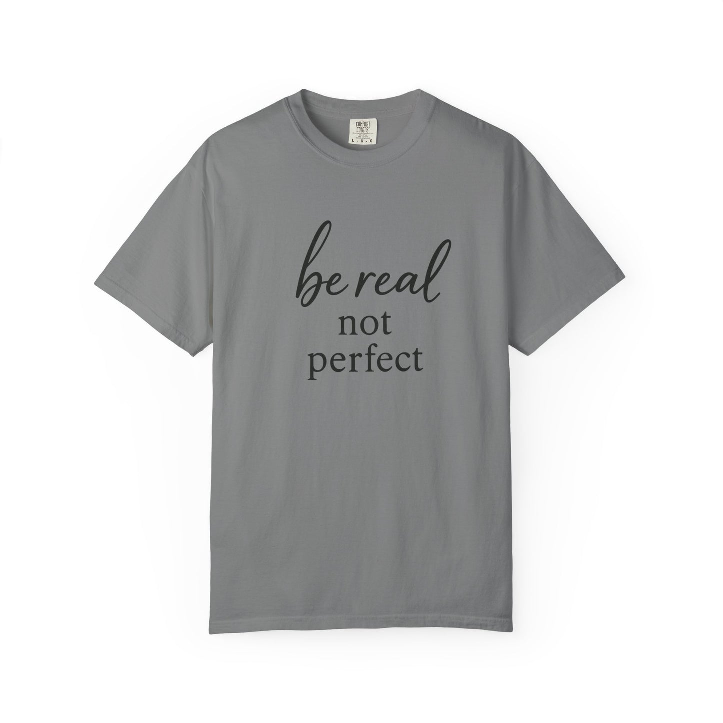 Be Real, Not Perfect Tee
