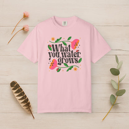 What You Water Grows Tee