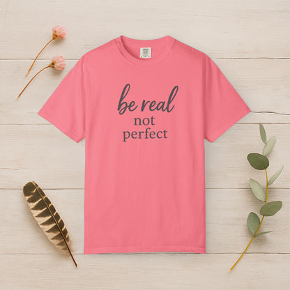 Be Real, Not Perfect Tee