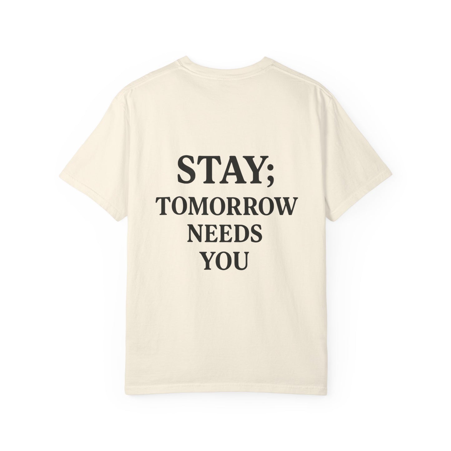 STAY; Tomorrow Needs You Tee