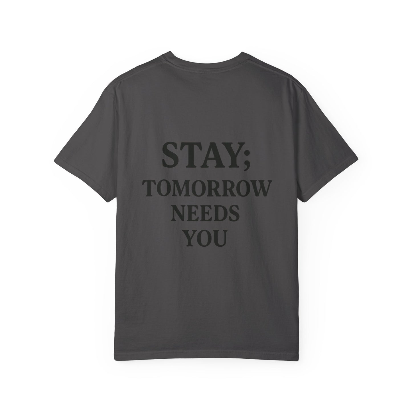 STAY; Tomorrow Needs You Tee