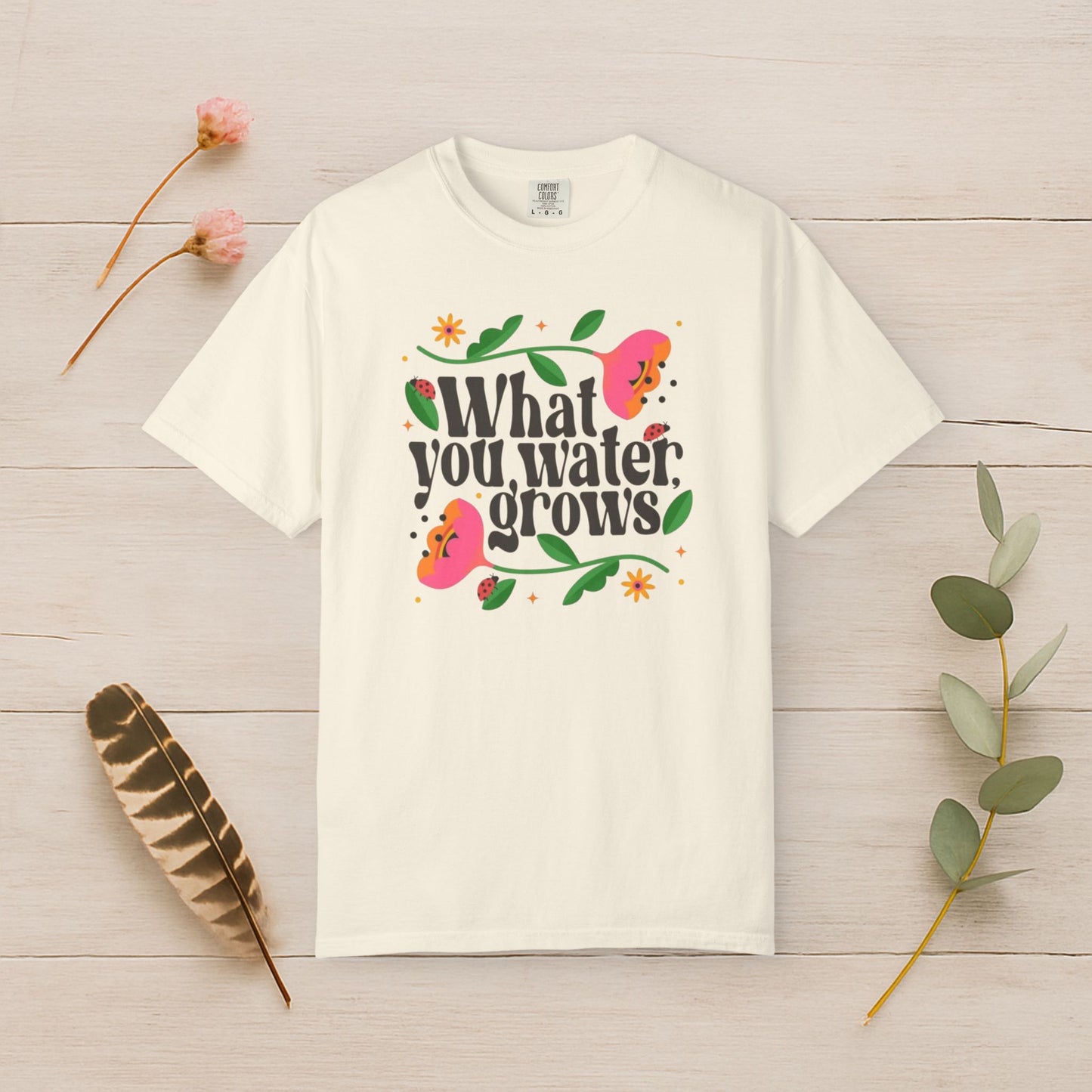 What You Water Grows Tee
