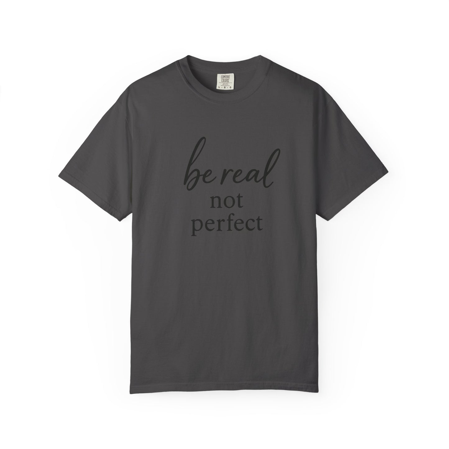 Be Real, Not Perfect Tee