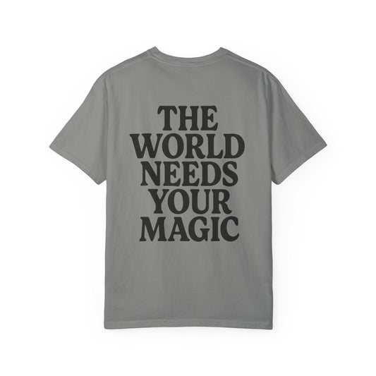 The World Needs Your Magic Tee