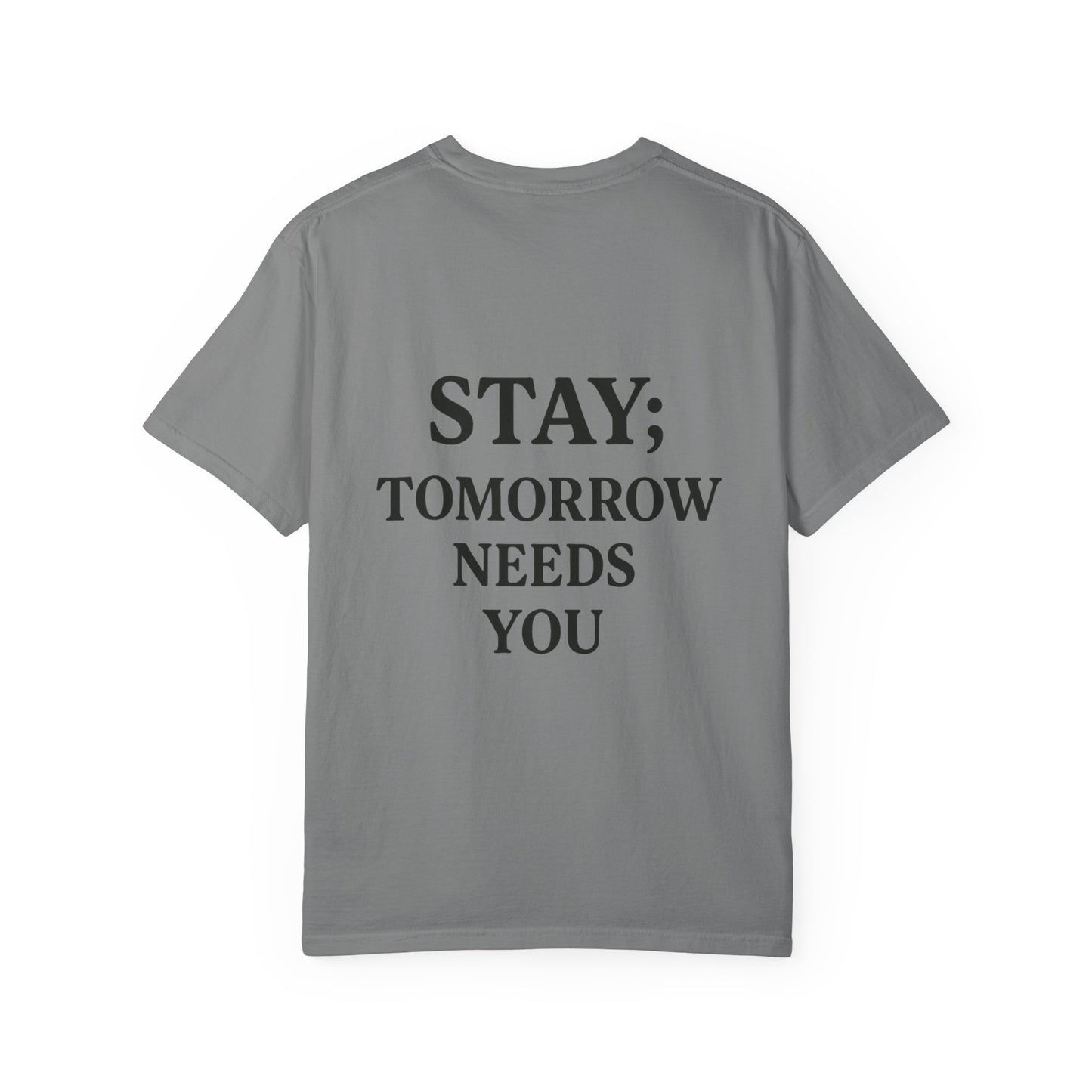 STAY; Tomorrow Needs You Tee