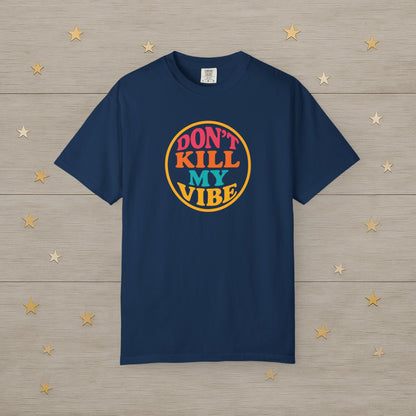 Don’t Kill My Vibe Tee