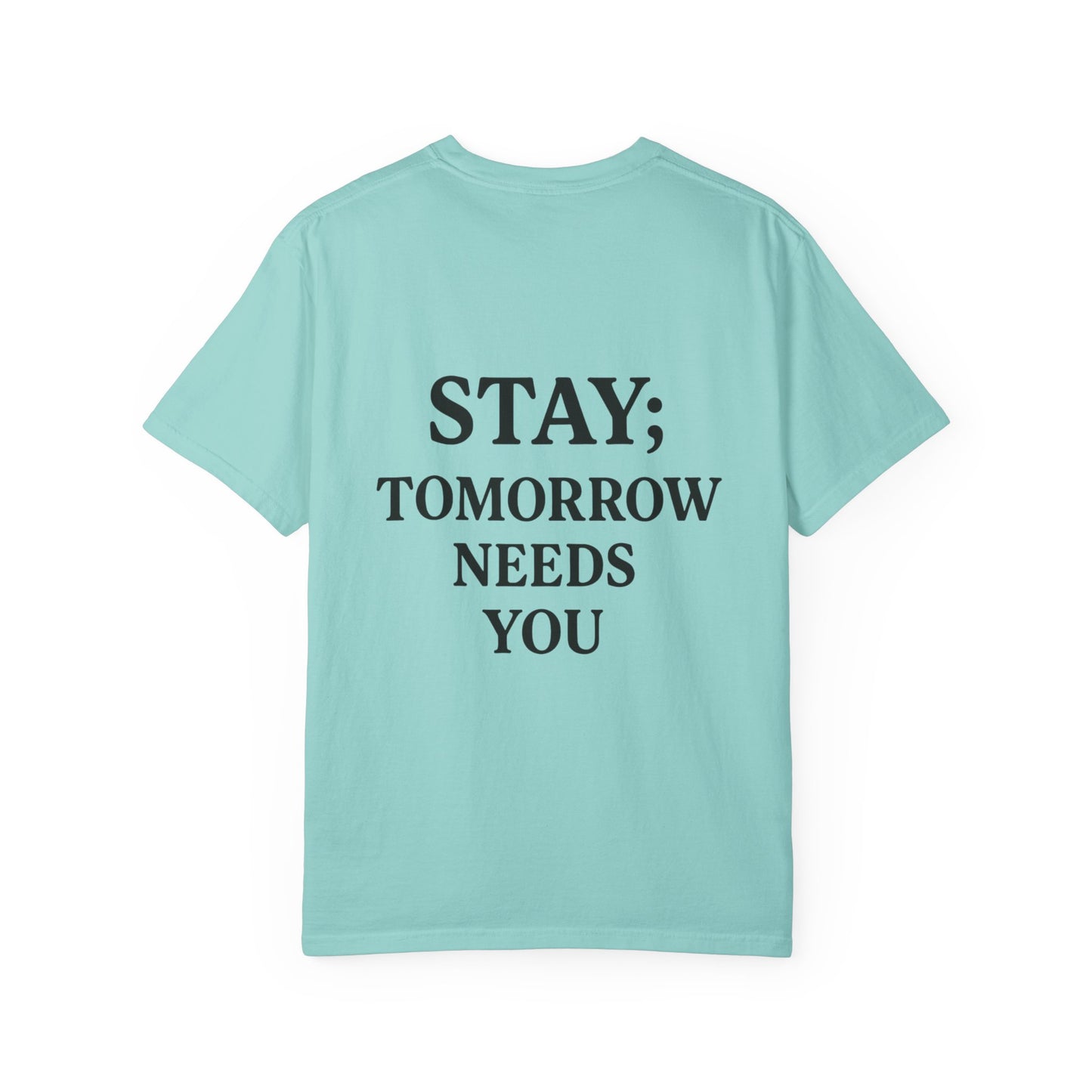 STAY; Tomorrow Needs You Tee