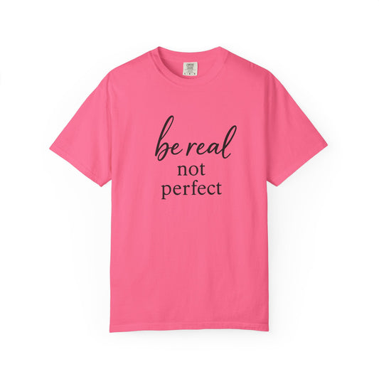 Be Real, Not Perfect Tee