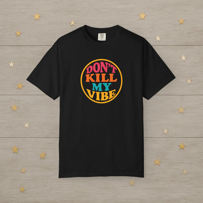 Don’t Kill My Vibe Tee