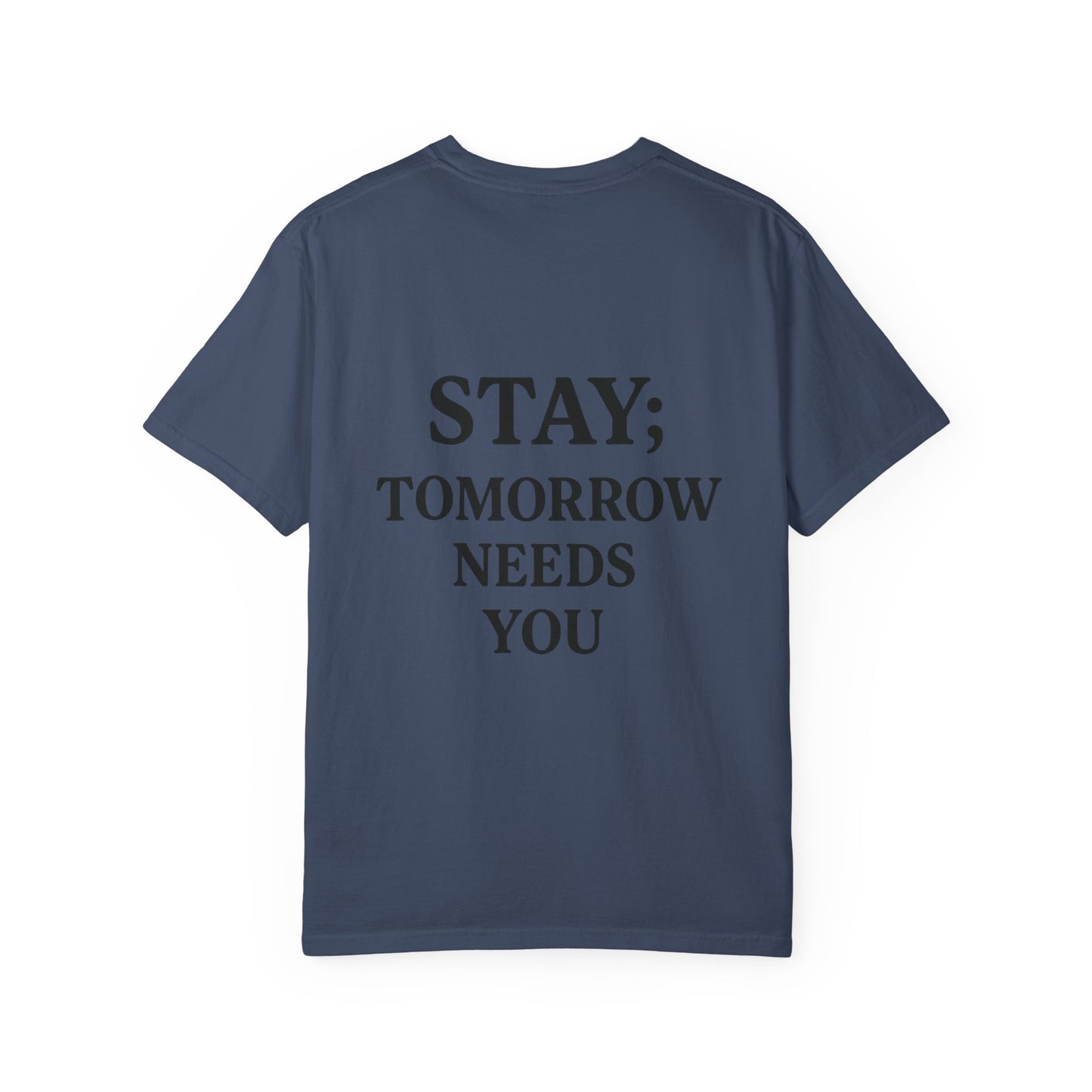 STAY; Tomorrow Needs You Tee