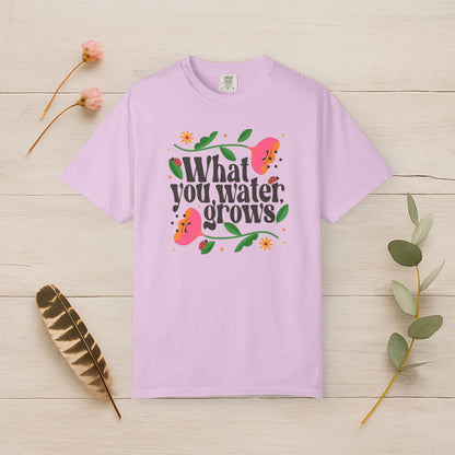 What You Water Grows Tee