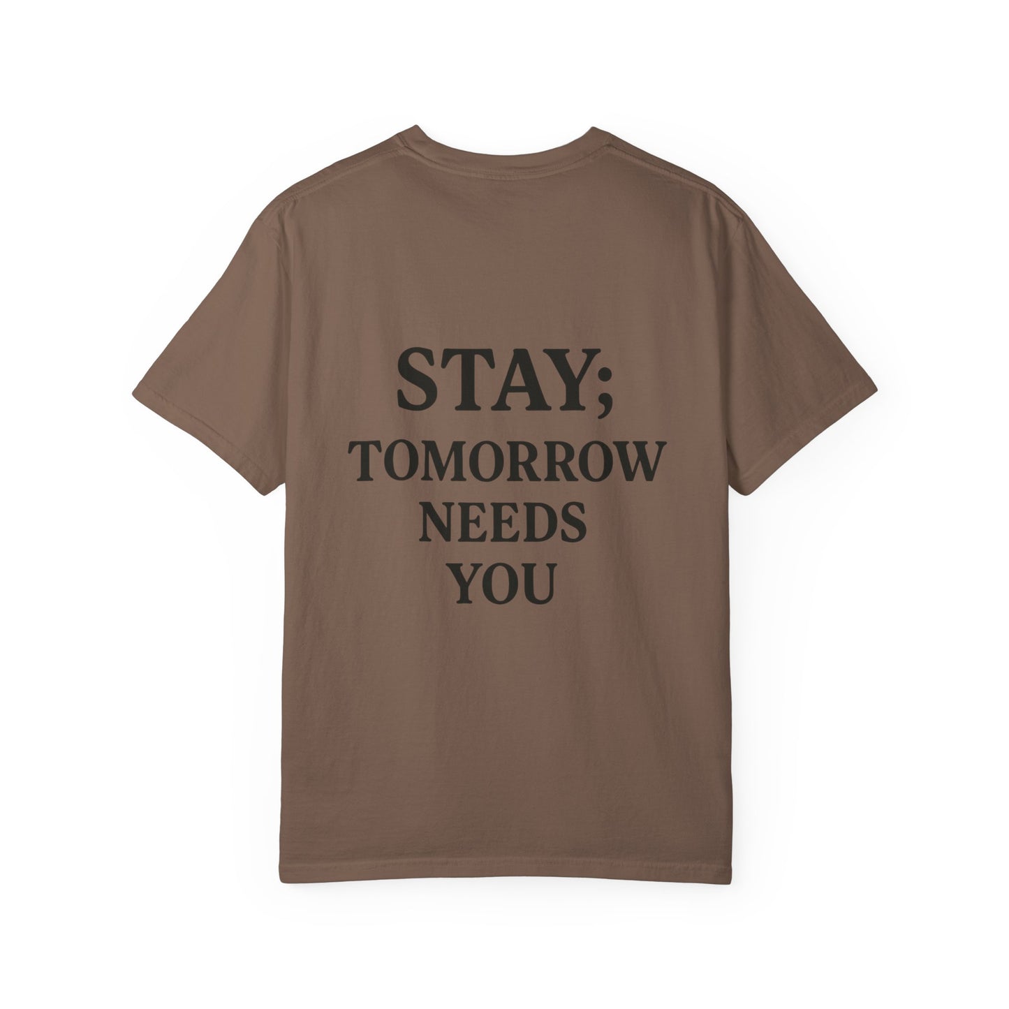 STAY; Tomorrow Needs You Tee