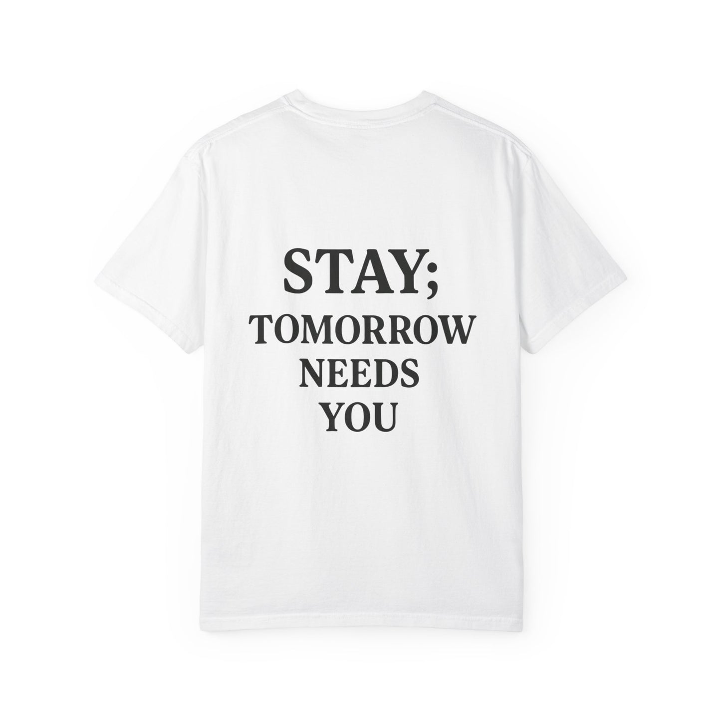 STAY; Tomorrow Needs You Tee