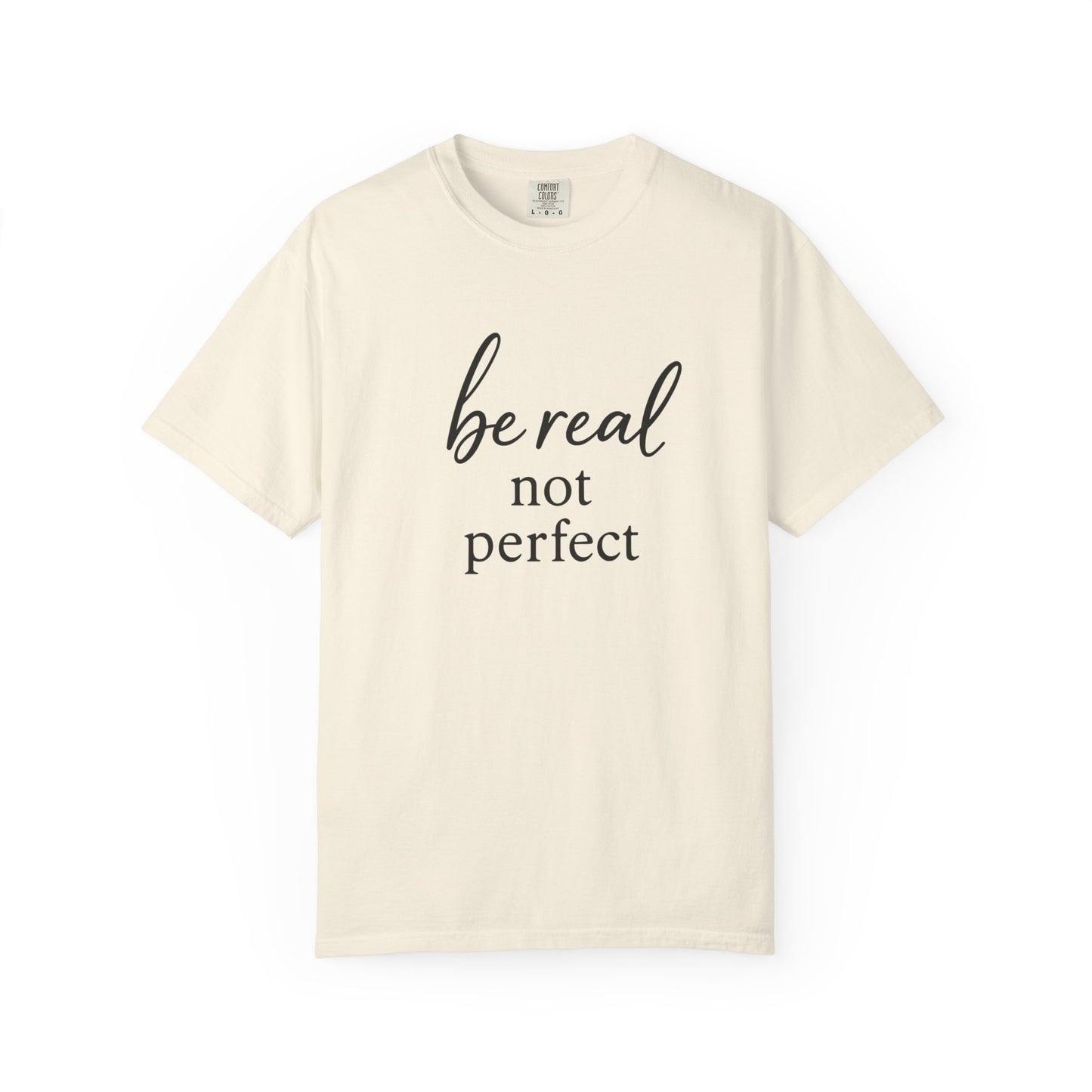 Be Real, Not Perfect Tee