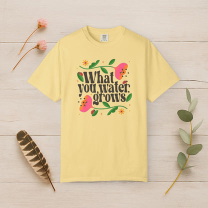 What You Water Grows Tee